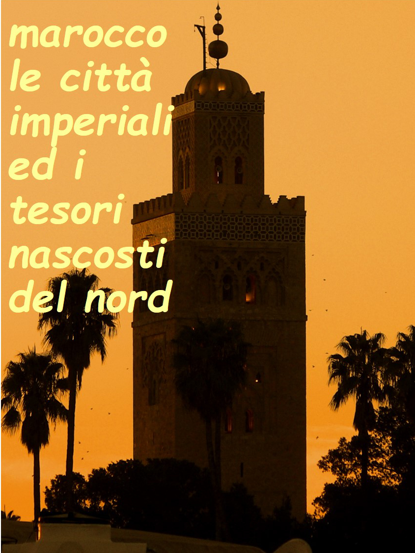 Marocco le Citt Imperiali ed i Tesori Nascosti del Nord - yallaz turismo responsabile